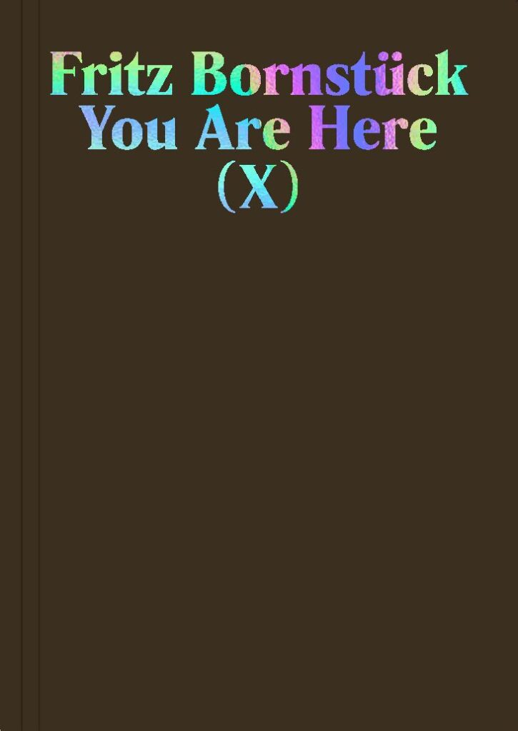 FRITZ BORNSTÜCK – YOU ARE HERE X